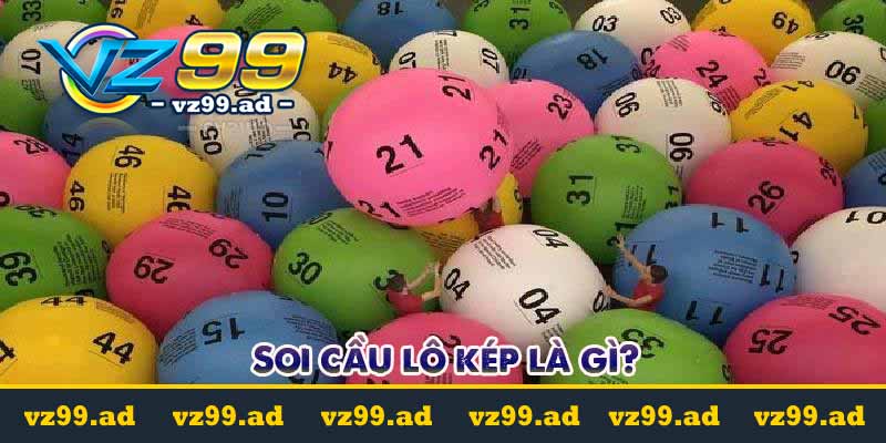 Soi cầu lô kép - Phương pháp tìm ra con số may mắn hôm nay 5 Soi cầu lô kép là gì?